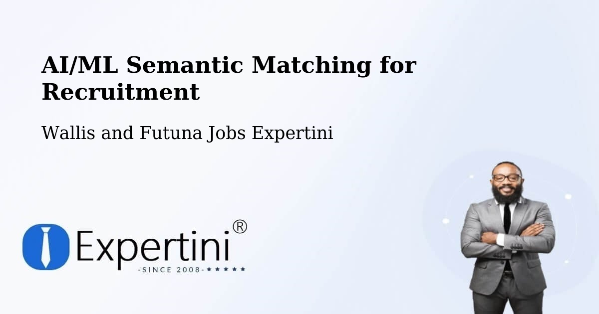 AI/ML Semantic Matching for Recruitment - Wallis and Futuna Jobs Expertini