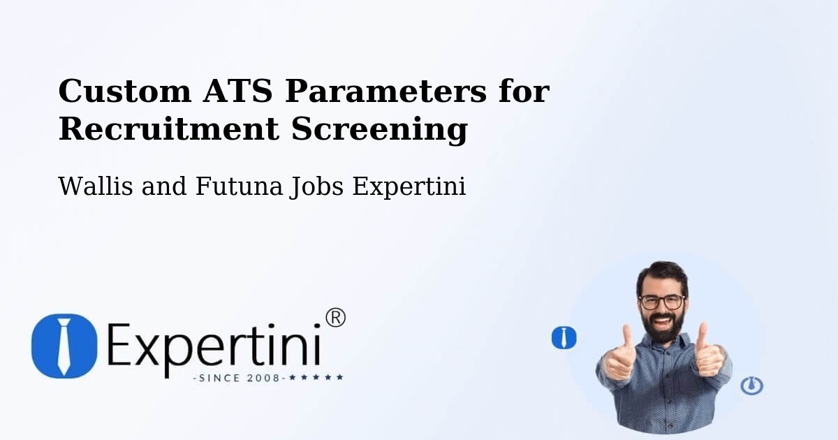 Custom ATS Parameters for Recruitment Screening - Wallis and Futuna Jobs Expertini