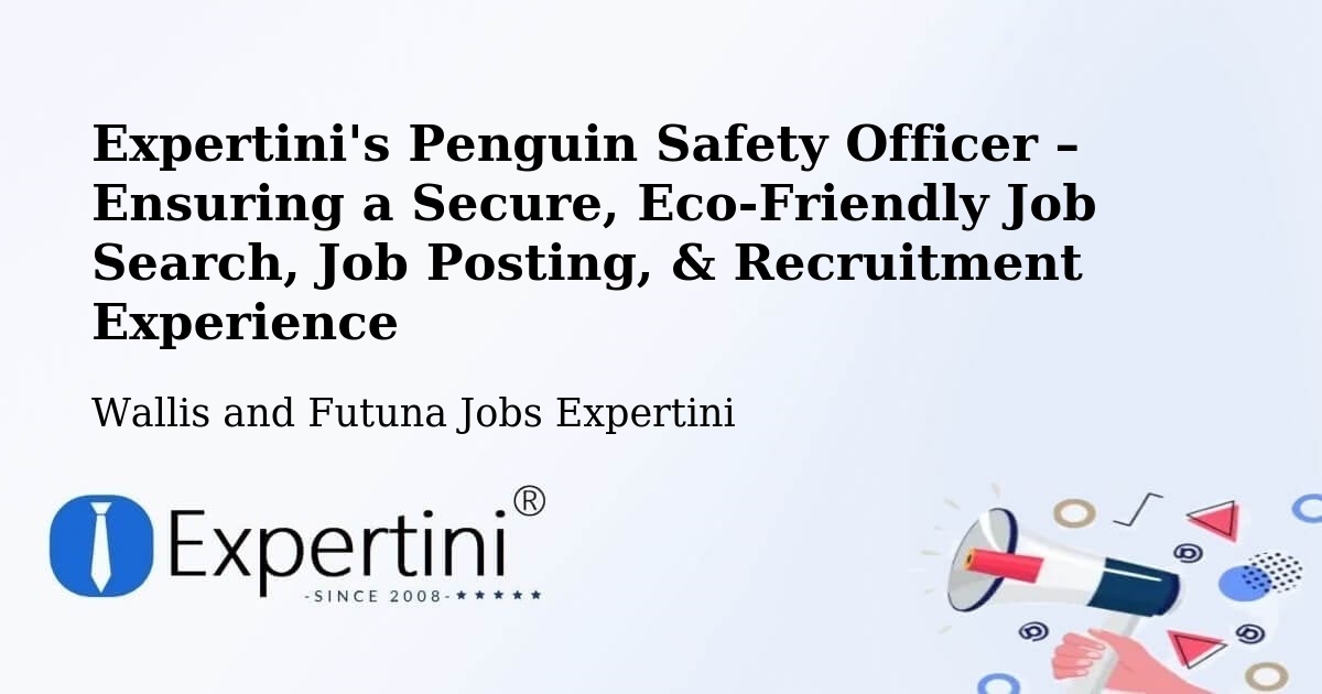 Expertini's Penguin Safety Officer – Ensuring a Secure, Eco-Friendly Job Search, Job Posting, & Recruitment Experience - Wallis and Futuna Jobs Expertini